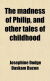Cover The Madness of Philip And Other Tales of Childhood